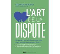 L'art de la dispute - Un expert en relation amoureuse vous dévoile ses secrets: Un expert en relation amoureuse vous dévoile ses secrets pour : mieux ... ; transformer les conflits en connexions