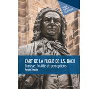L'Art de la fugue de J.S. Bach - Genèse, finalité et perceptions