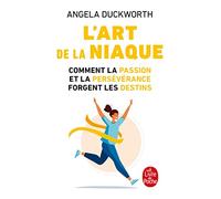 L'Art de la Niaque. Comment la Passion Et la Persévérance Forgent Les Destins (Psychologie Et Développement Personnel)