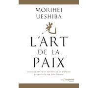 L'Art de la Paix - Enseignements du fondateur de l'Aïkido