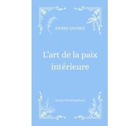L'art de la paix intérieure: Se reconnecter à sa nature véritable, à l'essentiel