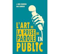 L'ART DE LA PRISE DE PAROLE EN PUBLIC (Traduit): Le manuel fondateur de l’éloquence moderne avec les principes originels de la prise de parole en ... original de 1915 qui a formé Dale Carnegie)