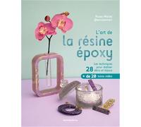 L'art de la résine époxy: Les techniques pour réaliser 28 déco et bijoux