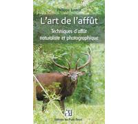 L'art de l'affût, Techniques d'affût naturaliste et photographique: Techniques d'affut naturaliste et photographique