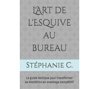 L'Art de l'Esquive au bureau: Le guide tactique pour transformer sa discrétion en avantage compétitif (La vie en mode introverti)