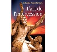 L'Art de L'intercession: Volume 3 (Prier Avec Puissance)