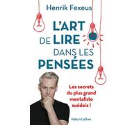 L'Art de lire dans les pensées - Les Secrets du plus grand mentaliste suédois !: Comment comprendre et influencer les autres à leur insu