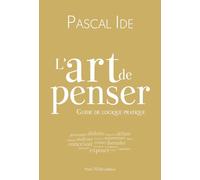 L'art de penser: Guide de logique pratique