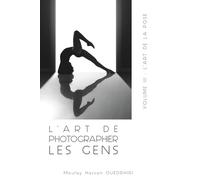 L'ART DE PHOTOGRAPHIER LES GENS VOLUME III: L’ART DE LA POSE