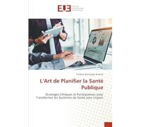 L'Art de Planifier la Santé Publique: Stratégies Ethiques et Participatives pour Transformer les Systèmes de Santé avec Impact