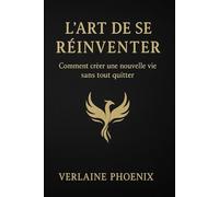 L'art de se réinventer: Comment créer une nouvelle vie sans tout quitter