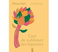 L'art de sublimer les légumes: Cuisine colorée et de saison en + de 80 recettes veggies