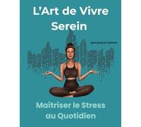 L'Art de Vivre Serein: Maîtriser le stress au quotidien
