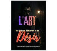 L'Art des Jeux de Séduction et de Désir: Volume 1 : Les Masques