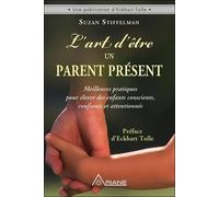 L'art d'être un parent présent - Meilleures pratiques pour élever des enfants conscients, confiants et attentionnés