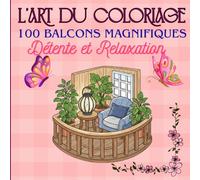 L'art du Coloriage 100 Balcons Magnifiques détente et Relaxation