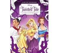 L'art du coloriage Disney - Twisted Tale: 100 illustrations inspirées des romans de la série à succès Twisted Tale