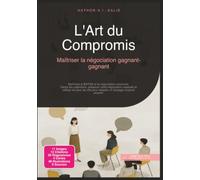 L'Art du Compromis: Maîtriser la négociation gagnant-gagnant (Communication)