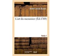 L'art du menuisier. Partie 1