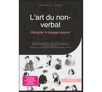 L'art du non-verbal: Décryptez le langage corporel (Communication)