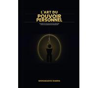 L'Art du Pouvoir Personnel: Devenir la source de son énergie et de sa puissance intérieure