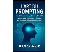 L'Art du Prompting pour les Débutants: Comment maîtrisez l'IA avec des Instructions Claires