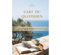 L'Art du Quotidien: 12 pratiques mensuelles pour vivre avec plus de sens, de beauté et de présence