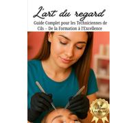 L'art du regard: "Guide complet pour les techniciennes du cils- de la formation à l'excellence"
