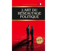 L'art du réseautage politique: Comment construire des alliances pour débloquer des fonds, des amendements et des investissements