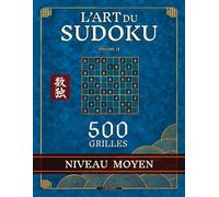 L'Art du Sudoku - Niveau Moyen : 500 grilles en gros caractères | Difficulté progressive, solutions incluses: Grand format, 4 grilles par page, solutions incluses - un livre de sudoku conçu avec soin