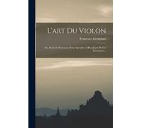 L'art Du Violon: Ou, Methode Raisonnee Pour Aprendre A Bien Jouer De Cet Instrument...