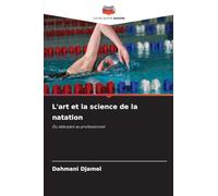 L'art et la science de la natation: Du débutant au professionnel