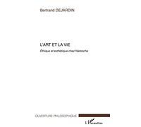 L'art et la vie: Ethique et esthétique chez Nietzsche