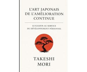 L'art japonais de l'amélioration continue: le Kaizen au service du développement personnel