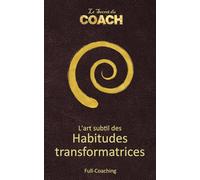 L'art subtil des Habitudes transformatrices: Le Secret du Coach