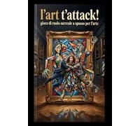 L'Art t'Attack!: Gioco di ruolo surreale a spasso per l'arte