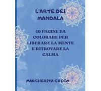 L'ARTE DEI MANDALA: COLORARE PER RILASSARSI E RITROVARE LA SERENITA'
