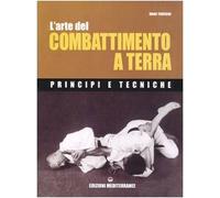 L'arte del combattimento a terra. Principi e tecniche