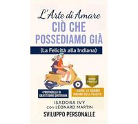 L'arte di amare ciò che possediamo già (La Felicità alla Indiana)