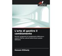 L'arte di gestire il cambiamento: Perché i programmi di cambiamento falliscono e come le riforme culturali determinano questo fallimento