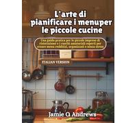 L'arte di pianificare i menu per le piccole cucine: Una guida pratica per le piccole imprese di ristorazione e i cuochi amatoriali esperti per creare menu redditizi, organizzati e senza stress