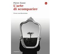 L'arte di scomparire. Vivere con discrezione
