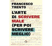 L'ARTE DI SCRIVERE MALE (PER POI SCRIVER