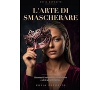 L'ARTE DI SMASCHERARE: Impara a leggere le persone, riconoscere le manipolazioni e proteggerti da chi ti sta solo usando