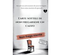 L'arte sottile di non fregarsene un cazzo