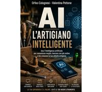 L'artigiano intelligente: La tia esperienza è il Valore. L'IA è il nuovo Strumento (IA - Strumenti per la modernità)