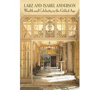 Larz and Isabel Anderson: Wealth and Celebrity in the Gilded Age