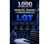 LAS 1.000 PREGUNTAS TIPO TEST SOBRE LOS TRÁMITES, ERRORES Y CONSECUENCIAS EN LA LGT: Gestión · Recaudación · Inspección · Sanciones · Responsabilidad · Prescripción · Recursos · Reclamaciones