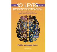 Las 10 leyes de la Biodescodificación: Secretos espirituales para definir tu vida y alcanzar el éxito