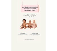 Las 10 Mejores Maneras de Criar a un Bebé Saludable y Feliz: Holístico y Natural